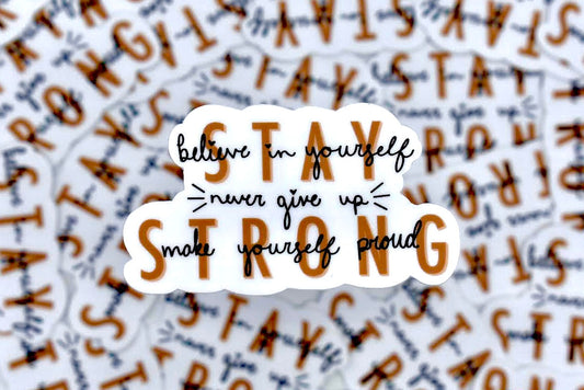 Stay Strong. Believe in yourself. Never give up. Sticker